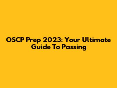 OSCP Prep 2023: Your Ultimate Guide To Passing