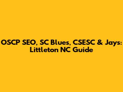 OSCP SEO, SC Blues, CSESC & Jays: Littleton NC Guide