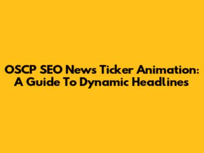 OSCP SEO News Ticker Animation: A Guide To Dynamic Headlines
