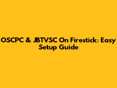 OSCPC & JBTVSC On Firestick: Easy Setup Guide