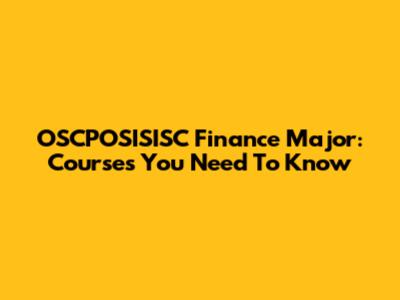 OSCPOSISISC Finance Major: Courses You Need To Know