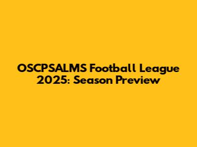 OSCPSALMS Football League 2025: Season Preview