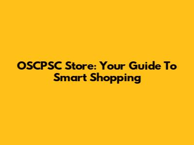 OSCPSC Store: Your Guide To Smart Shopping