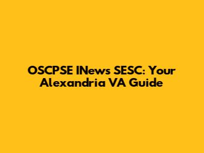 OSCPSE INews SESC: Your Alexandria VA Guide