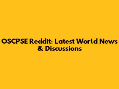 OSCPSE Reddit: Latest World News & Discussions