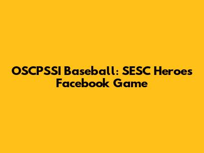 OSCPSSI Baseball: SESC Heroes Facebook Game