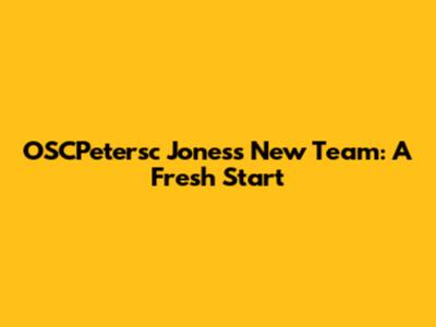OSCPetersc Jones's New Team: A Fresh Start