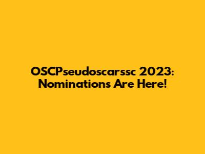 OSCPseudoscarssc 2023: Nominations Are Here!