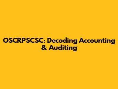 OSCRPSCSC: Decoding Accounting & Auditing