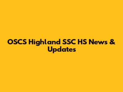 OSCS Highland SSC HS News & Updates