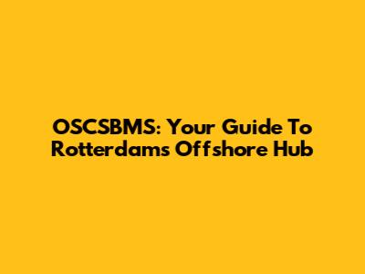 OSCSBMS: Your Guide To Rotterdam's Offshore Hub