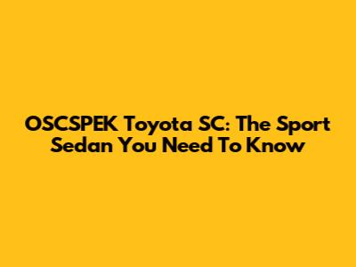 OSCSPEK Toyota SC: The Sport Sedan You Need To Know