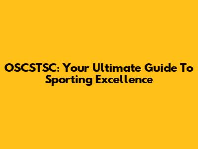 OSCSTSC: Your Ultimate Guide To Sporting Excellence