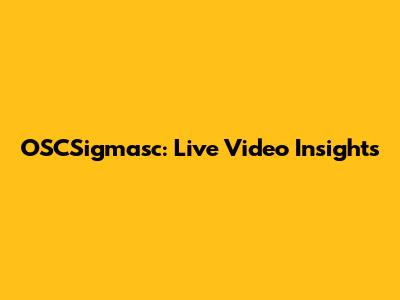 OSCSigmasc: Live Video Insights
