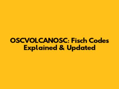 OSCVOLCANOSC: Fisch Codes Explained & Updated
