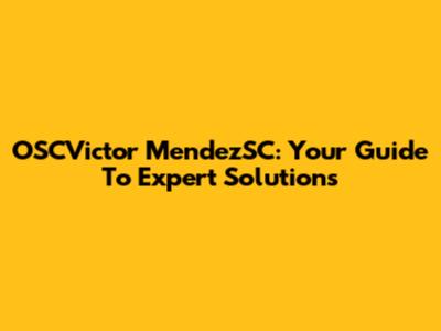 OSCVictor MendezSC: Your Guide To Expert Solutions