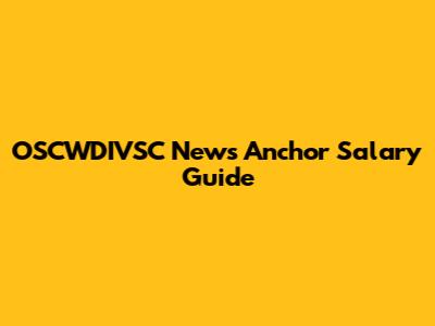 OSCWDIVSC News Anchor Salary Guide