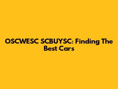 OSCWESC SCBUYSC: Finding The Best Cars