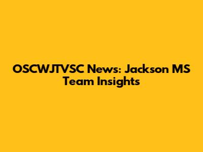 OSCWJTVSC News: Jackson MS Team Insights