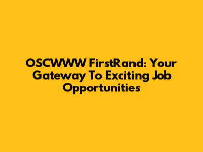 OSCWWW FirstRand: Your Gateway To Exciting Job Opportunities