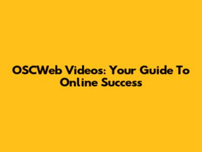 OSCWeb Videos: Your Guide To Online Success