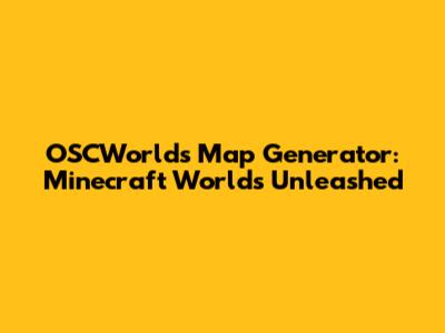 OSCWorld's Map Generator: Minecraft Worlds Unleashed