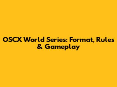OSCX World Series: Format, Rules & Gameplay