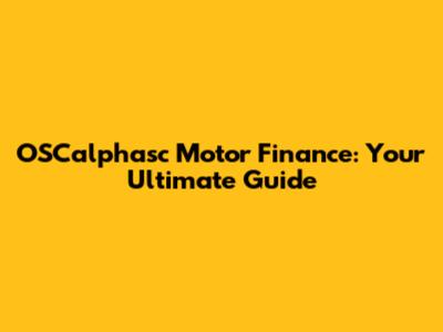 OSCalphasc Motor Finance: Your Ultimate Guide