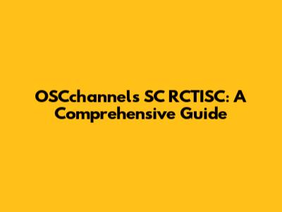 OSCchannels SC RCTISC: A Comprehensive Guide