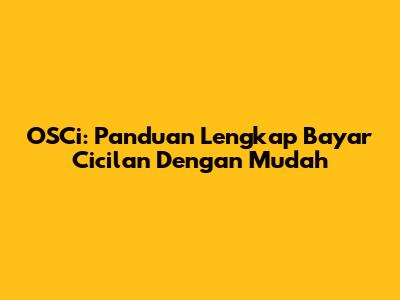 OSCi: Panduan Lengkap Bayar Cicilan Dengan Mudah