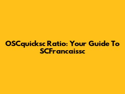 OSCquicksc Ratio: Your Guide To SCFrancaissc