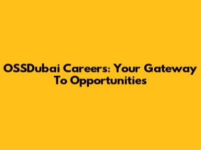 OSSDubai Careers: Your Gateway To Opportunities