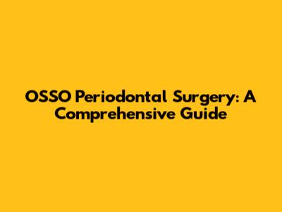 OSSO Periodontal Surgery: A Comprehensive Guide