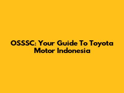 OSSSC: Your Guide To Toyota Motor Indonesia