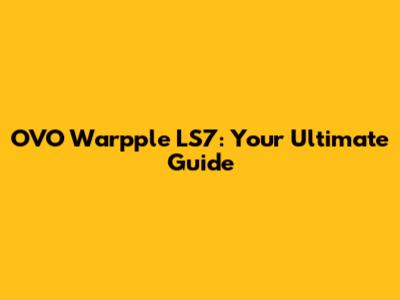 OVO Warpple LS7: Your Ultimate Guide