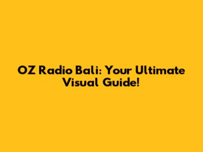 OZ Radio Bali: Your Ultimate Visual Guide!