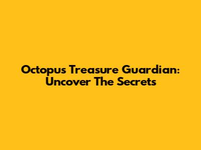 Octopus Treasure Guardian: Uncover The Secrets