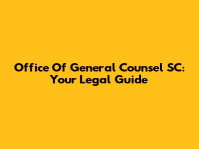 Office Of General Counsel SC: Your Legal Guide
