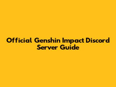 Official Genshin Impact Discord Server Guide