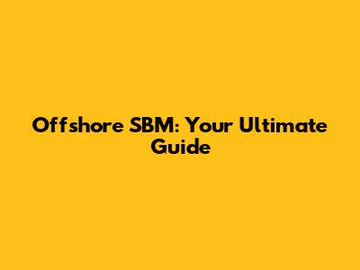 Offshore SBM: Your Ultimate Guide