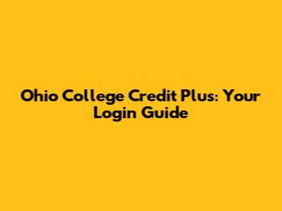 Ohio College Credit Plus: Your Login Guide