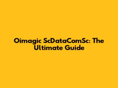 Oimagic ScDataComSc: The Ultimate Guide