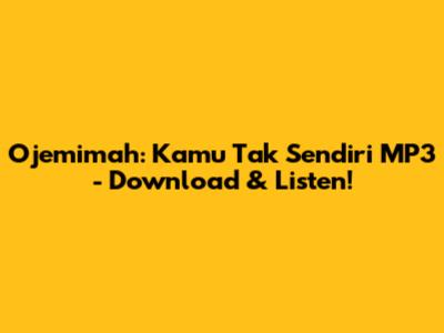 Ojemimah: Kamu Tak Sendiri MP3 - Download & Listen!