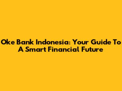 Oke Bank Indonesia: Your Guide To A Smart Financial Future