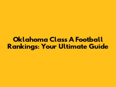 Oklahoma Class A Football Rankings: Your Ultimate Guide