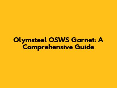 Olymsteel OSWS Garnet: A Comprehensive Guide