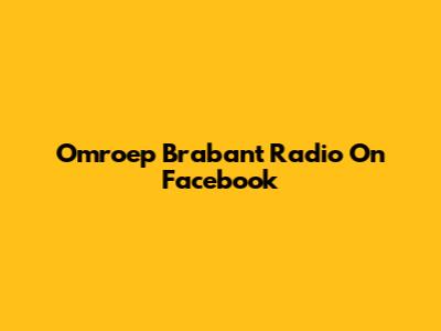 Omroep Brabant Radio On Facebook