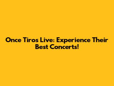 Once Tiros Live: Experience Their Best Concerts!