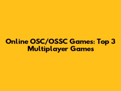 Online OSC/OSSC Games: Top 3 Multiplayer Games