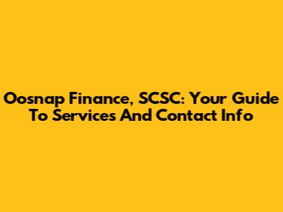Oosnap Finance, SCSC: Your Guide To Services And Contact Info
